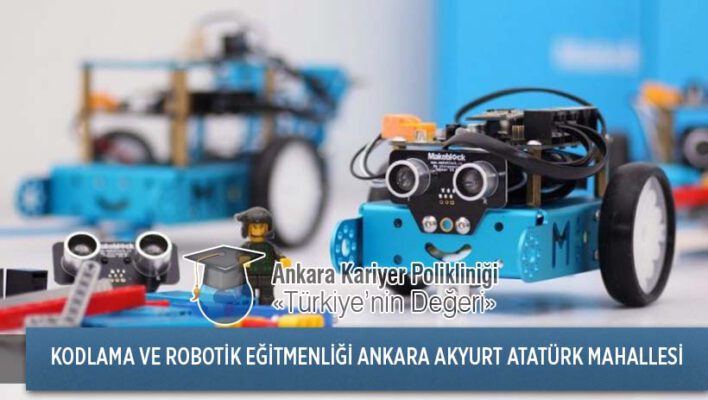 Ankara Akyurt Atatürk Mahallesi Kodlama ve Robotik Eğitmenliği