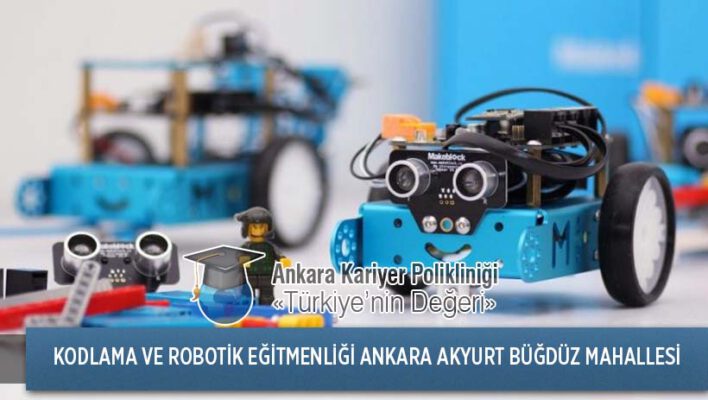 Ankara Akyurt Büğdüz Mahallesi Kodlama ve Robotik Eğitmenliği